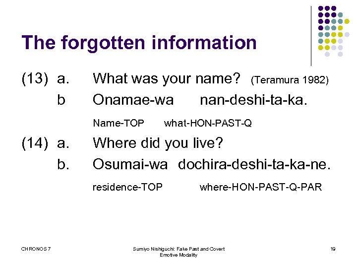 The forgotten information (13) a. b What was your name? 　(Teramura 1982) Onamae-wa nan-deshi-ta-ka.