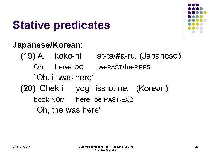 Stative predicates Japanese/Korean: (19) A, koko-ni Oh here-LOC at-ta/#a-ru. (Japanese) be-PAST/be-PRES `Oh, it was