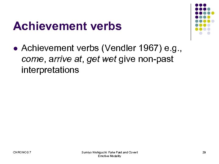 Achievement verbs l Achievement verbs (Vendler 1967) e. g. , come, arrive at, get