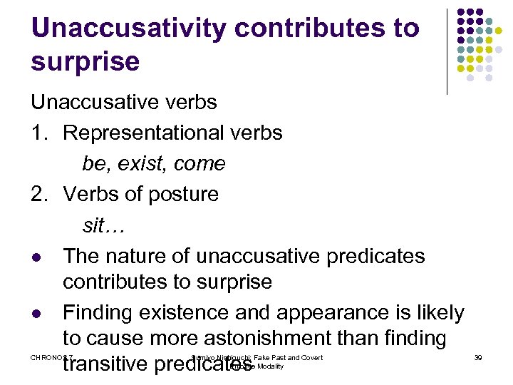 Unaccusativity contributes to surprise Unaccusative verbs 1. Representational verbs be, exist, come 2. Verbs