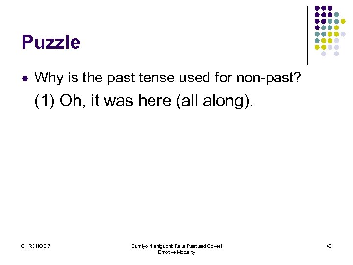 Puzzle l Why is the past tense used for non-past? (1) Oh, it was