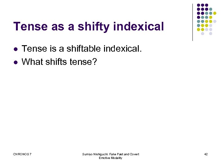 Tense as a shifty indexical l l Tense is a shiftable indexical. What shifts