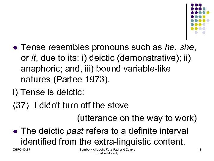 Tense resembles pronouns such as he, she, or it, due to its: i) deictic