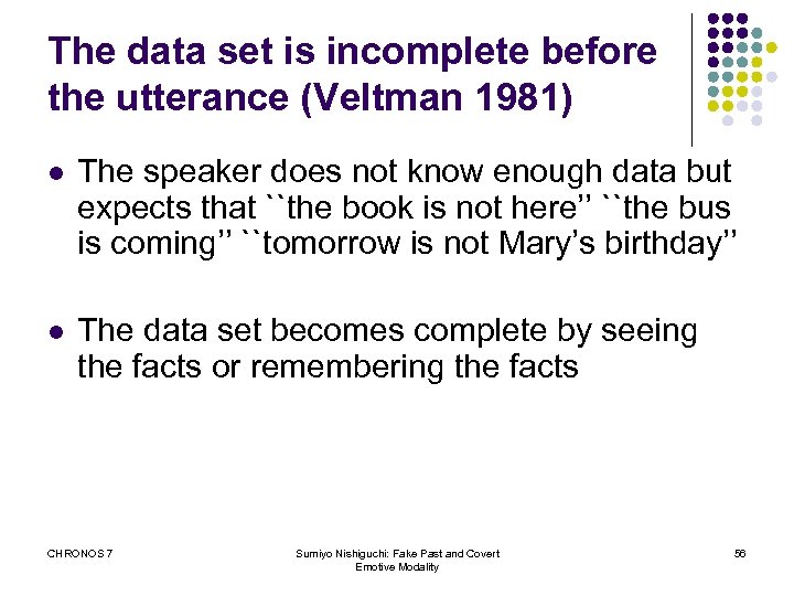 The data set is incomplete before the utterance (Veltman 1981) l The speaker does