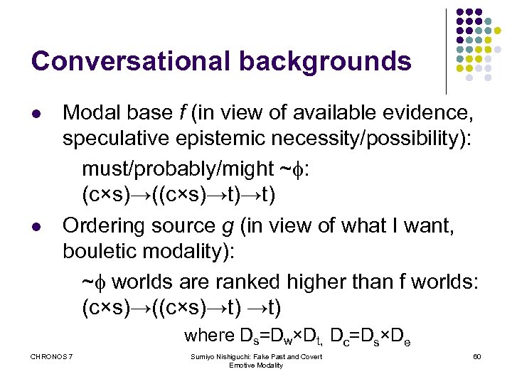 Conversational backgrounds l l Modal base f (in view of available evidence, speculative epistemic