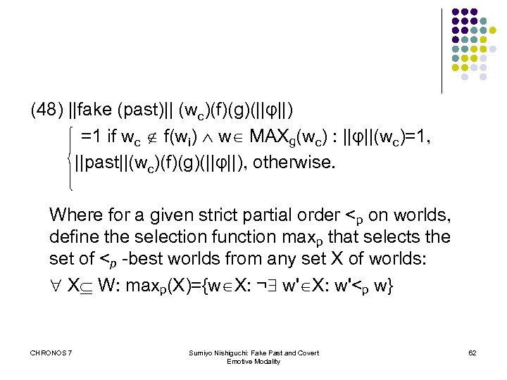 (48) ||fake (past)|| (wc)(f)(g)(||φ||) =1 if wc f(wi) w MAXg(wc) : ||φ||(wc)=1, ||past||(wc)(f)(g)(||φ||), otherwise.