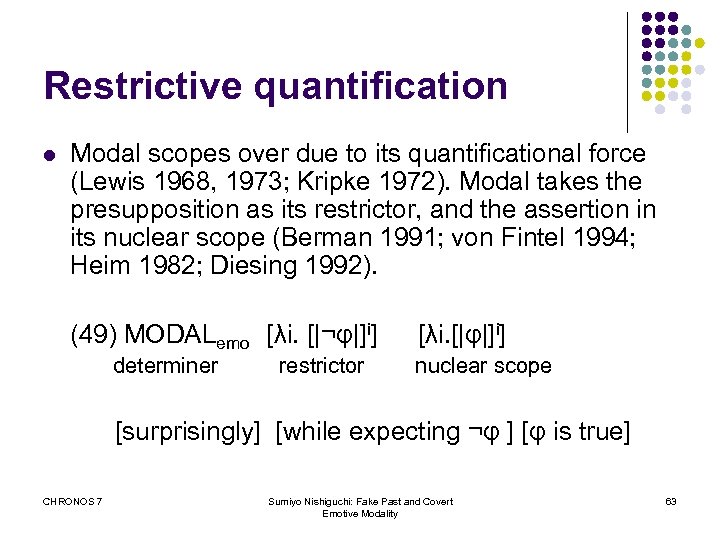 Restrictive quantification l Modal scopes over due to its quantificational force (Lewis 1968, 1973;