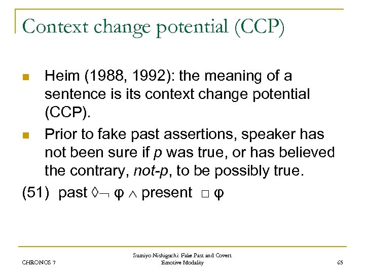 Context change potential (CCP) Heim (1988, 1992): the meaning of a sentence is its