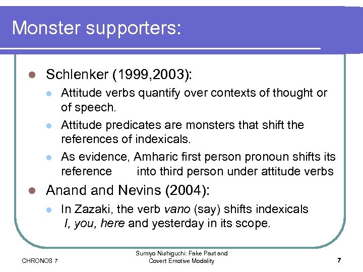 Monster supporters: l Schlenker (1999, 2003): l l Attitude verbs quantify over contexts of