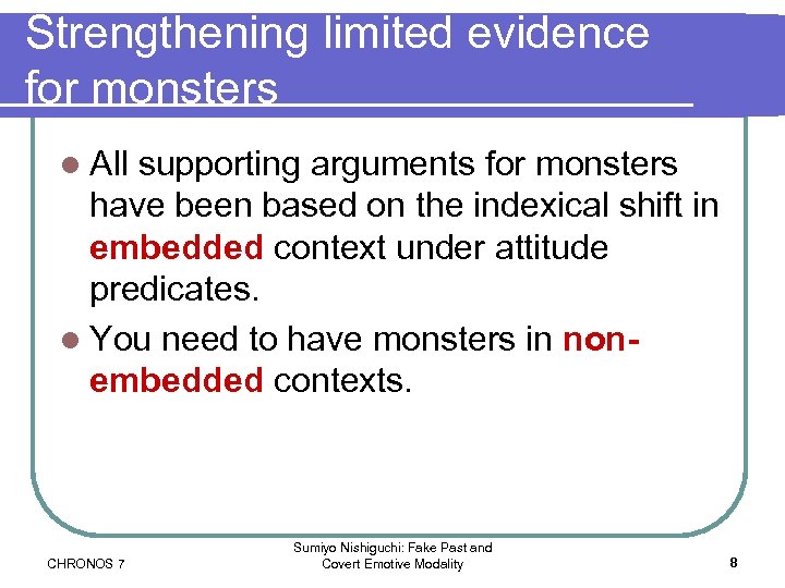 Strengthening limited evidence for monsters l All supporting arguments for monsters have been based