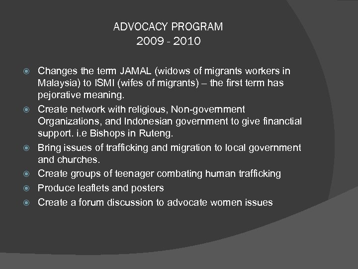 ADVOCACY PROGRAM 2009 - 2010 Changes the term JAMAL (widows of migrants workers in