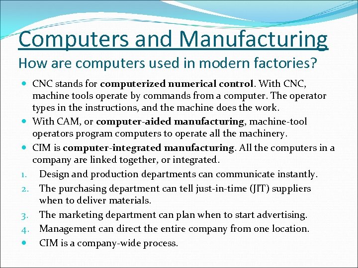 Computers and Manufacturing How are computers used in modern factories? CNC stands for computerized