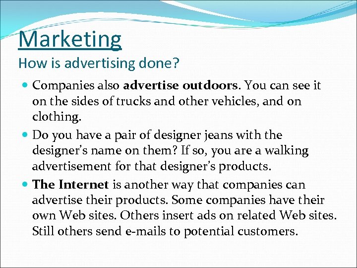 Marketing How is advertising done? Companies also advertise outdoors. You can see it on