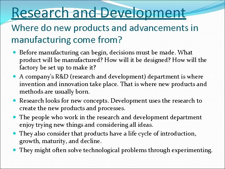 Research and Development Where do new products and advancements in manufacturing come from? Before