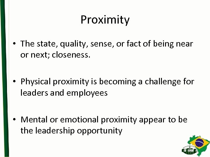 Proximity • The state, quality, sense, or fact of being near or next; closeness.