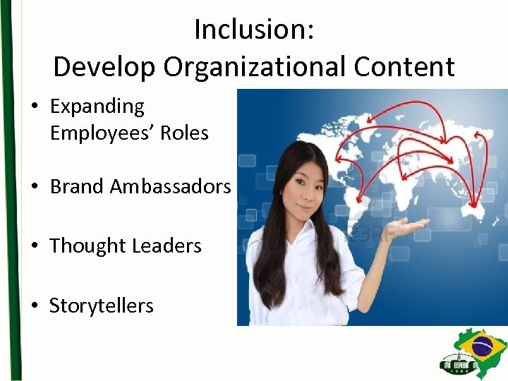 Inclusion: Develop Organizational Content • Expanding Employees’ Roles • Brand Ambassadors • Thought Leaders