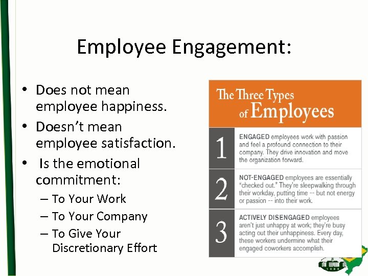 Employee Engagement: • Does not mean employee happiness. • Doesn’t mean employee satisfaction. •