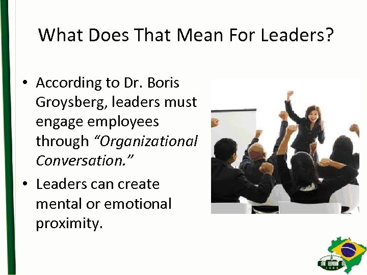 What Does That Mean For Leaders? • According to Dr. Boris Groysberg, leaders must