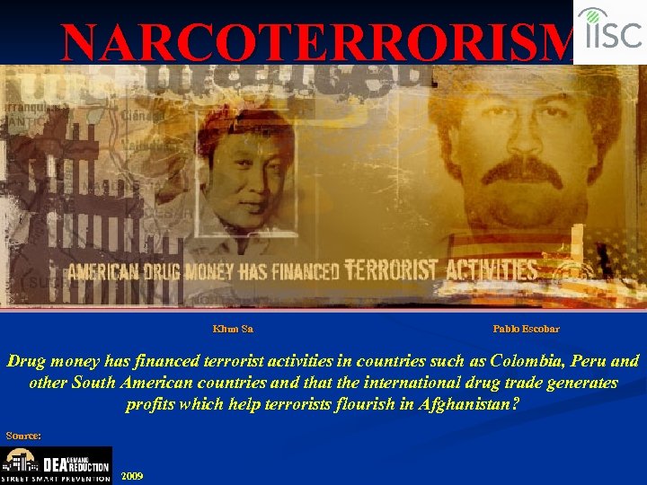 NARCOTERRORISM Khun Sa Pablo Escobar Drug money has financed terrorist activities in countries such