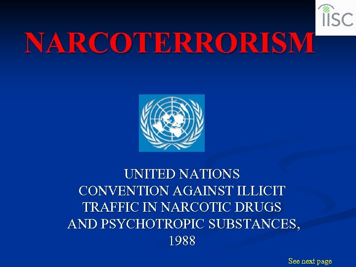 NARCOTERRORISM UNITED NATIONS CONVENTION AGAINST ILLICIT TRAFFIC IN NARCOTIC DRUGS AND PSYCHOTROPIC SUBSTANCES, 1988