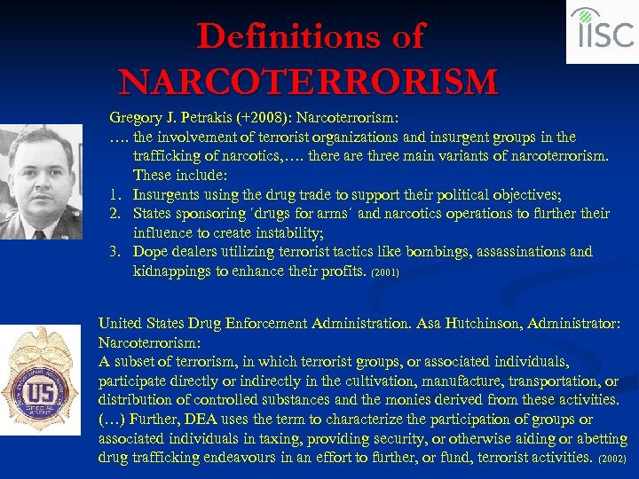 Definitions of NARCOTERRORISM Gregory J. Petrakis (+2008): Narcoterrorism: …. the involvement of terrorist organizations