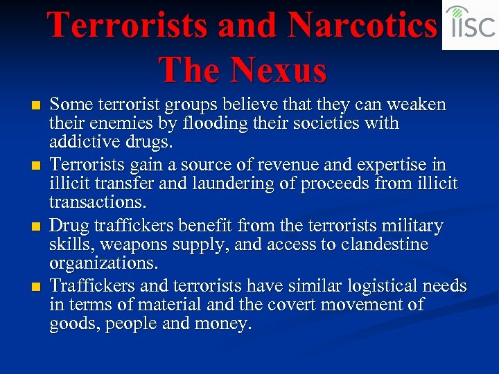 Terrorists and Narcotics The Nexus n n Some terrorist groups believe that they can