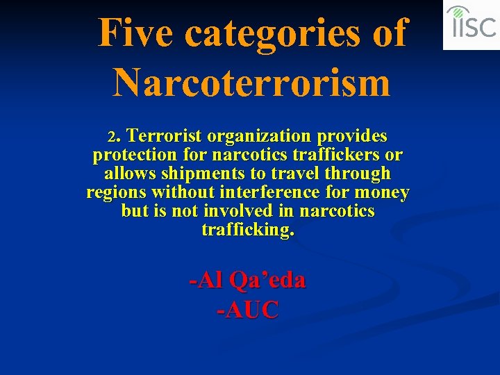 Five categories of Narcoterrorism 2. Terrorist organization provides protection for narcotics traffickers or allows