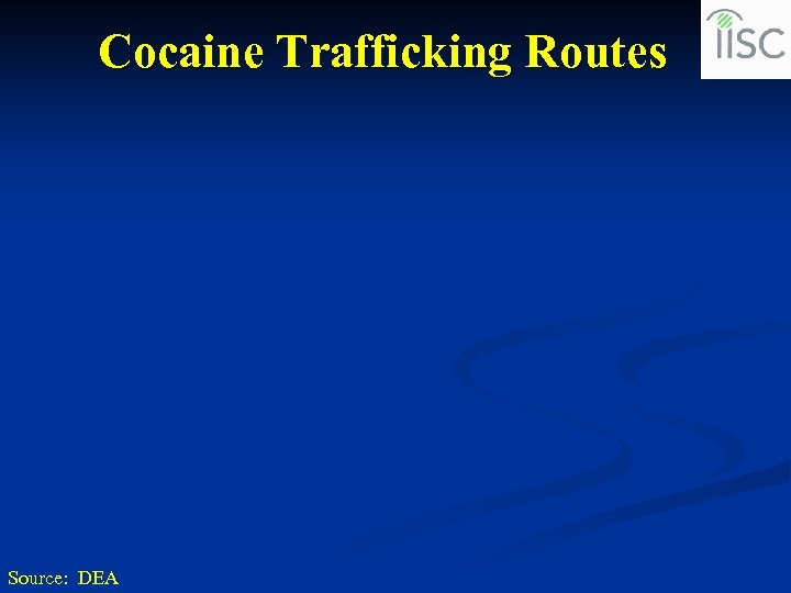 Cocaine Trafficking Routes Source: DEA 