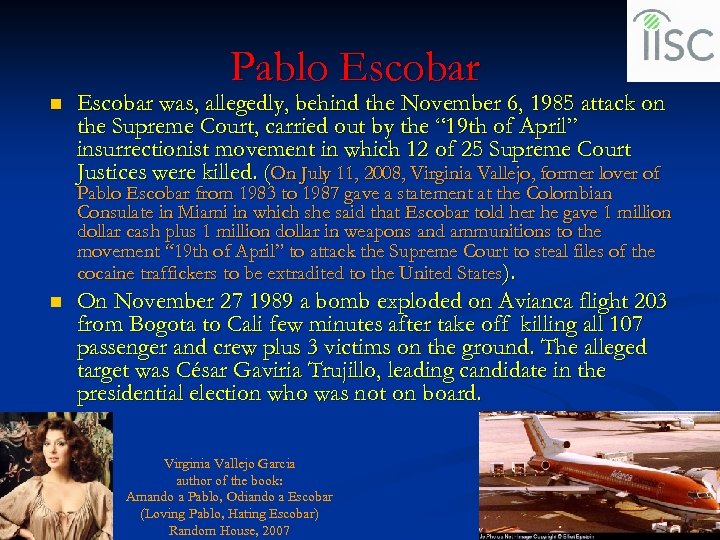 Pablo Escobar n Escobar was, allegedly, behind the November 6, 1985 attack on the