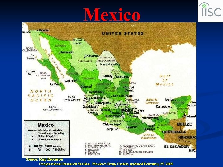 Mexico Source: Map Resources Congressional Research Service, Mexico’s Drug Cartels, updated February 25, 2008