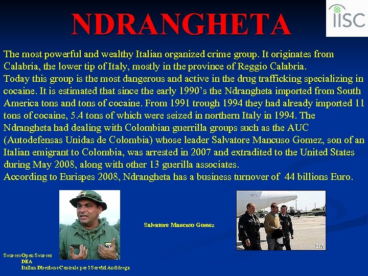 NDRANGHETA The most powerful and wealthy Italian organized crime group. It originates from Calabria,