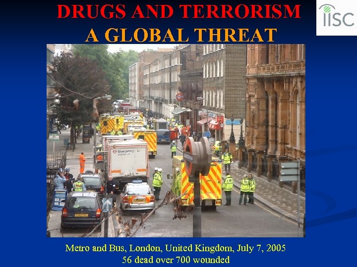 DRUGS AND TERRORISM A GLOBAL THREAT Metro and Bus, London, United Kingdom, July 7,