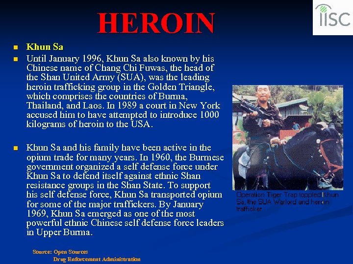 HEROIN n n n Khun Sa Until January 1996, Khun Sa also known by