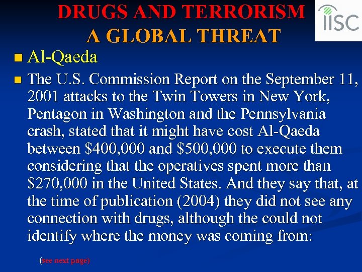 DRUGS AND TERRORISM A GLOBAL THREAT n Al-Qaeda n The U. S. Commission Report