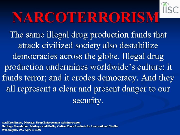 NARCOTERRORISM The same illegal drug production funds that attack civilized society also destabilize democracies