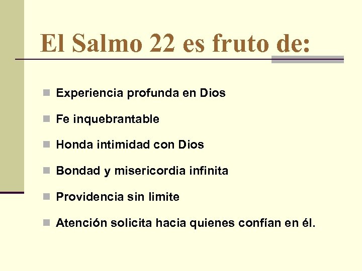 El Salmo 22 es fruto de: n Experiencia profunda en Dios n Fe inquebrantable