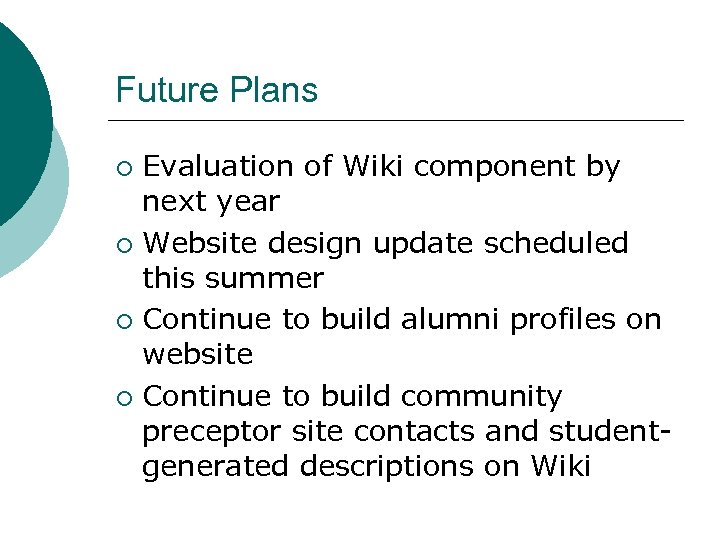 Future Plans Evaluation of Wiki component by next year ¡ Website design update scheduled