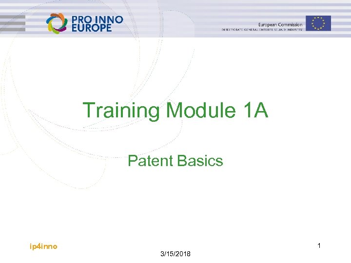 Training Module 1 A Patent Basics ip 4 inno 1 3/15/2018 