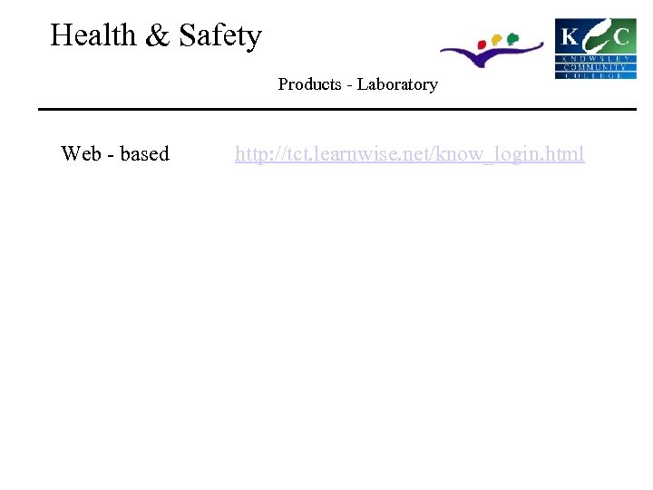 Health & Safety Products - Laboratory Web - based http: //tct. learnwise. net/know_login. html