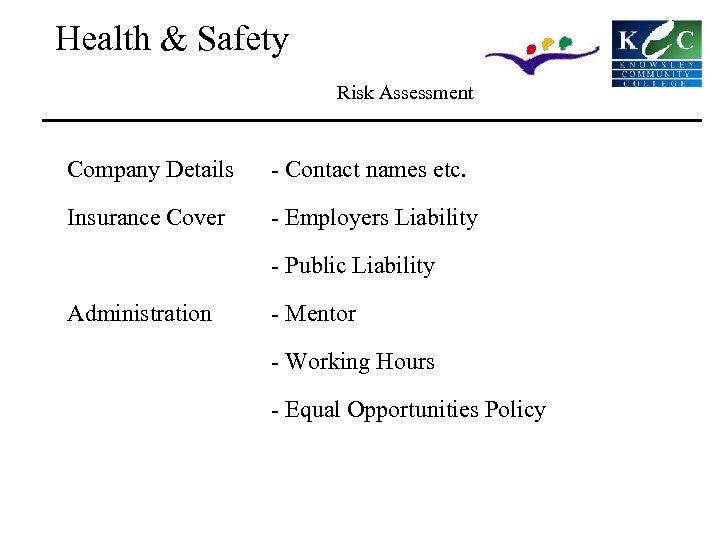 Health & Safety Risk Assessment Company Details - Contact names etc. Insurance Cover -