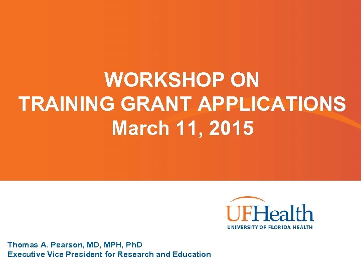 WORKSHOP ON TRAINING GRANT APPLICATIONS March 11, 2015 Thomas A. Pearson, MD, MPH, Ph.