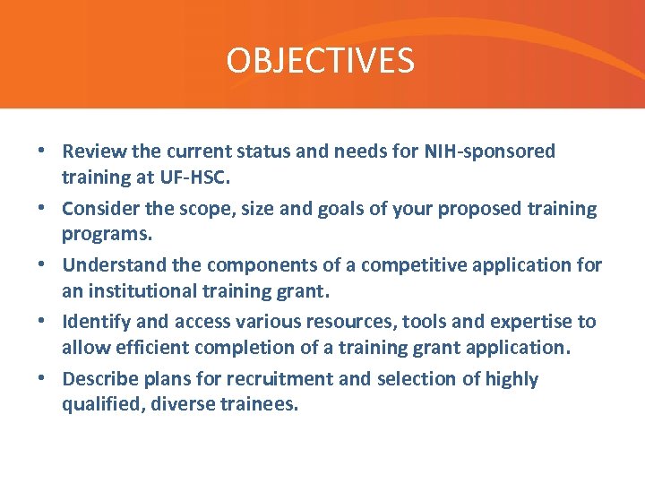 OBJECTIVES • Review the current status and needs for NIH-sponsored training at UF-HSC. •
