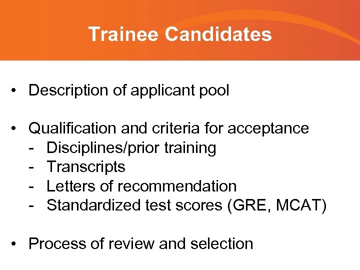 Trainee Candidates • Description of applicant pool • Qualification and criteria for acceptance -