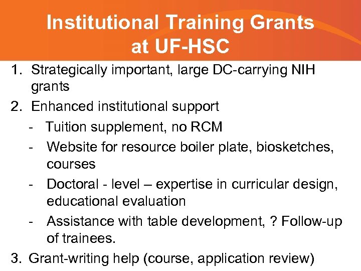 Institutional Training Grants at UF-HSC 1. Strategically important, large DC-carrying NIH grants 2. Enhanced
