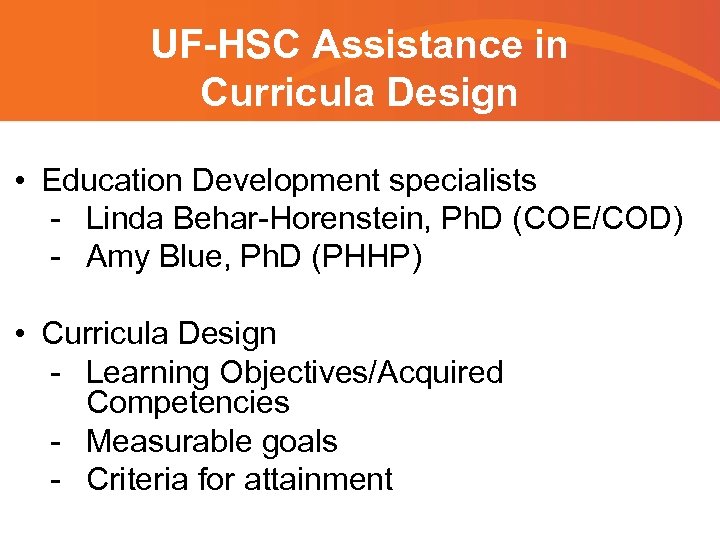 UF-HSC Assistance in Curricula Design • Education Development specialists - Linda Behar-Horenstein, Ph. D