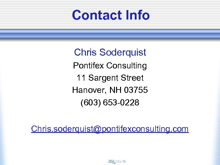 Contact Info Chris Soderquist Pontifex Consulting 11 Sargent Street Hanover, NH 03755 (603) 653