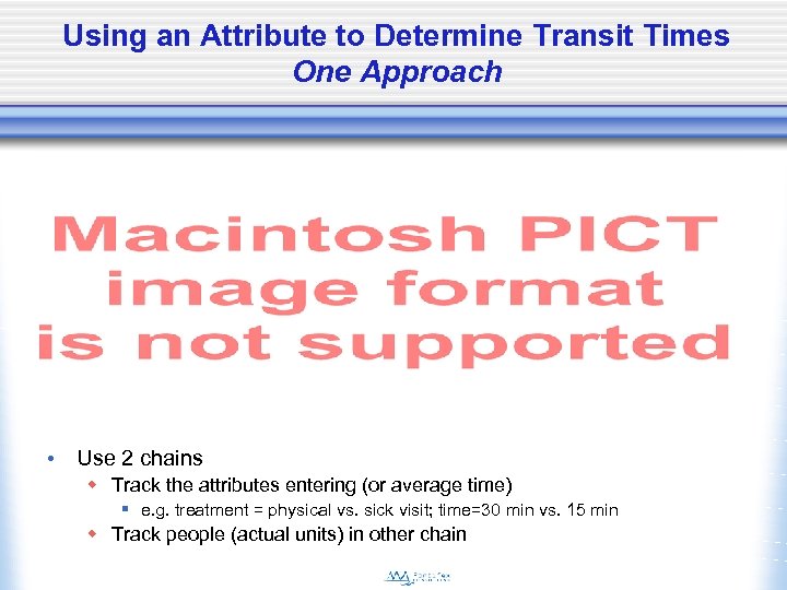 Using an Attribute to Determine Transit Times One Approach • Use 2 chains w