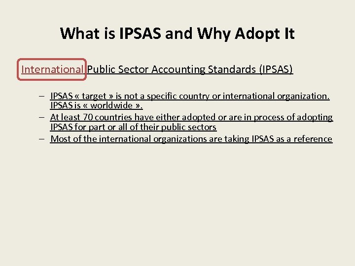 What is IPSAS and Why Adopt It International Public Sector Accounting Standards (IPSAS) –
