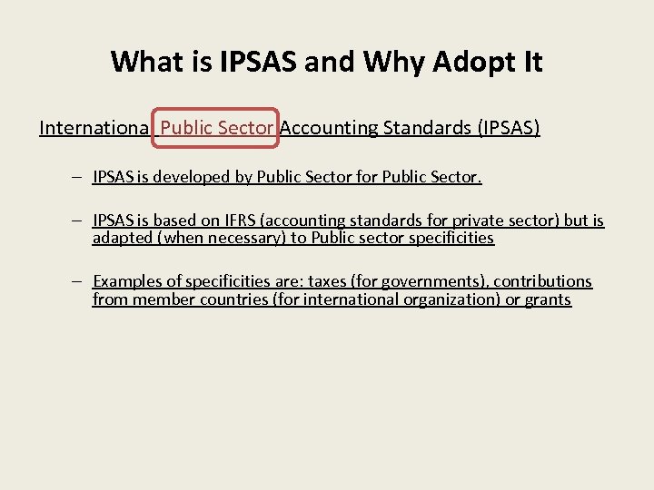 What is IPSAS and Why Adopt It International Public Sector Accounting Standards (IPSAS) –