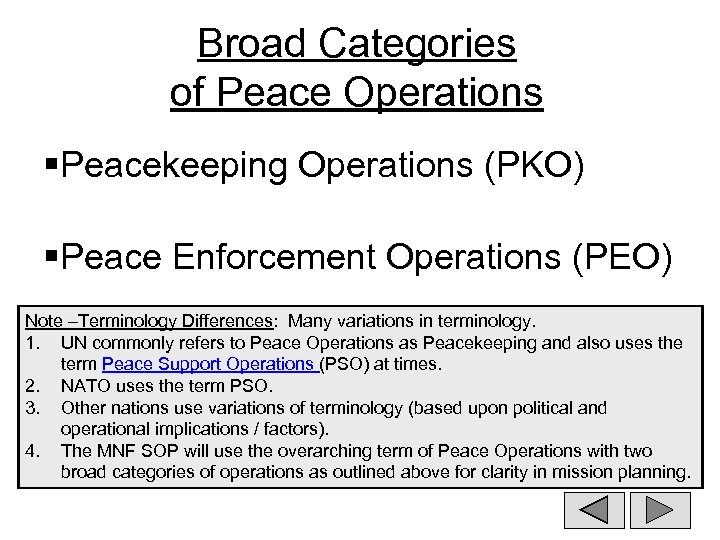 Broad Categories of Peace Operations §Peacekeeping Operations (PKO) §Peace Enforcement Operations (PEO) Note –Terminology